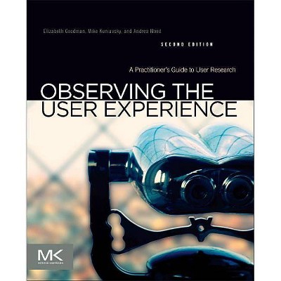 Observing the User Experience - 2nd Edition by  Elizabeth Goodman & Mike Kuniavsky (Paperback)