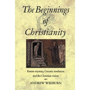 The Beginnings of Christianity - 2nd Edition by  Andrew Welburn (Paperback) - 1 of 1