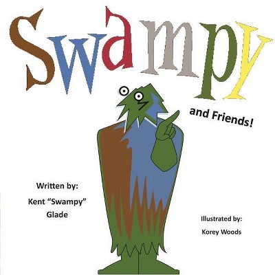 Swampy and Friends - by  Kent Swampy Glade (Paperback)