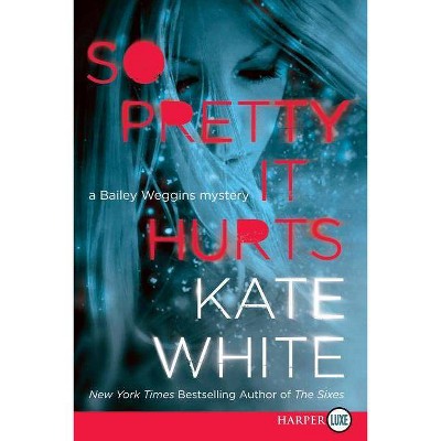 So Pretty It Hurts - (Bailey Weggins Mysteries) Large Print by  Kate White (Paperback)