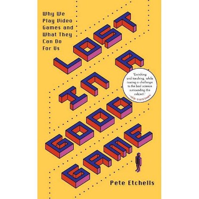 Lost in a Good Game - by  Etchells Pete Dr (Paperback)