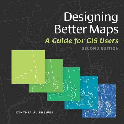 Designing Better Maps - 2nd Edition by  Cynthia A Brewer (Paperback)