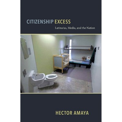 Citizenship Excess - (Critical Cultural Communication) by  Hector Amaya (Paperback)