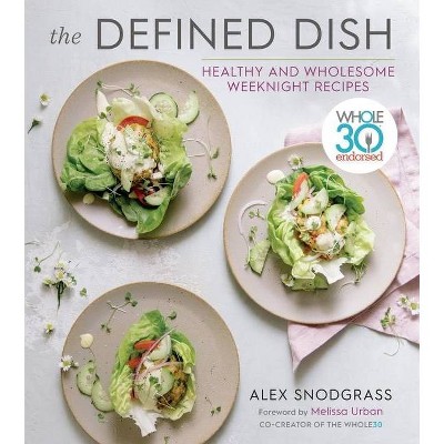 The Defined Dish - by Alex Snodgrass (Hardcover)