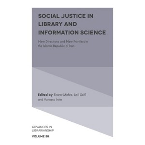 Social Justice in Library and Information Science - (Advances in Librarianship) by  Bharat Mehra & Leili Seifi & Vanessa Irvin (Hardcover) - 1 of 1