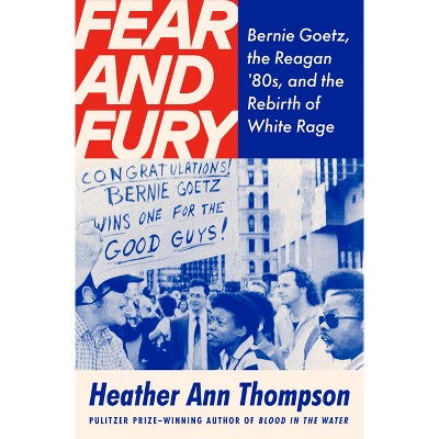 Fear and Fury - by  Heather Ann Thompson (Hardcover)