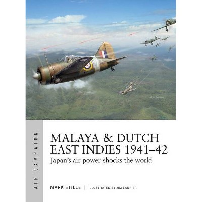 Malaya & Dutch East Indies 1941-42 - (Air Campaign) by  Mark Stille (Paperback)