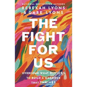 The Fight for Us - by  Rebekah Lyons & Gabe Lyons (Hardcover) - 1 of 1