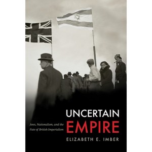 Uncertain Empire - (Stanford Studies in Jewish History and Culture) by Elizabeth E Imber - 1 of 1