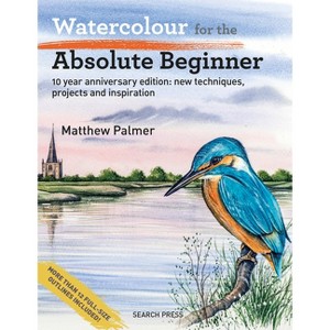 Watercolour for the Absolute Beginner - (Absolute Beginner Art) by  Matthew Palmer (Paperback) - 1 of 1