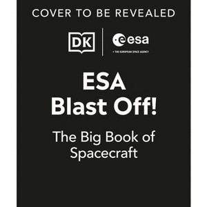 ESA Blast Off! the Big Book of Spacecraft - by  Ben Elcomb (Hardcover) - 1 of 1