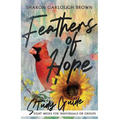 Feathers of Hope Study Guide - (Shades of Light) by  Sharon Garlough Brown (Paperback)