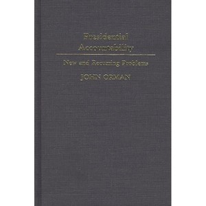 Presidential Accountability - (Contributions in Political Science) by  John M Orman (Hardcover) - 1 of 1