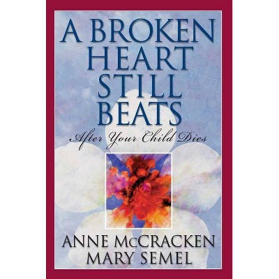 A Broken Heart Still Beats, 1 - by  Anne McCracken & Mary Semel (Paperback)