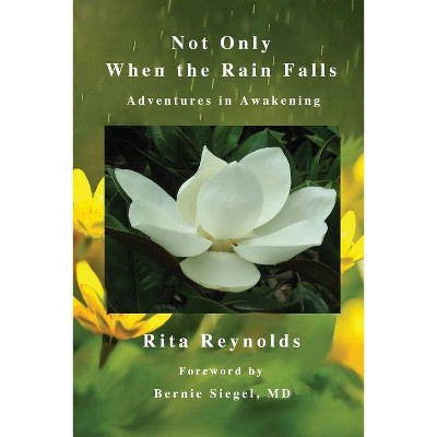 Not Only When The Rain Falls - by  Rita Reynolds (Paperback)