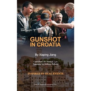 Gunshot in Croatia - by  Xiaping Jiang (Hardcover) - 1 of 1