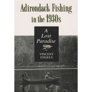 Adirondack Fishing in the 1930's - (New York State) by  Vincent Engels (Paperback) - 1 of 1