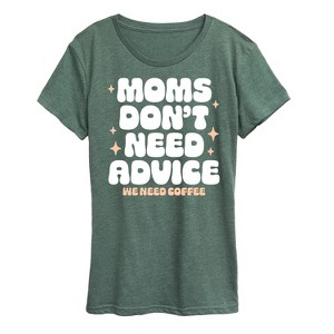 Women's - Instant Message - Moms Don't Need Advice; Need Coffee Short Sleeve Graphic T-Shirt - 1 of 4