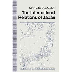 International Relations of Japan - by  Kathleen Newland (Paperback) - 1 of 1
