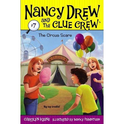 The Circus Scare, 7 - (Nancy Drew & the Clue Crew) by  Carolyn Keene (Paperback)