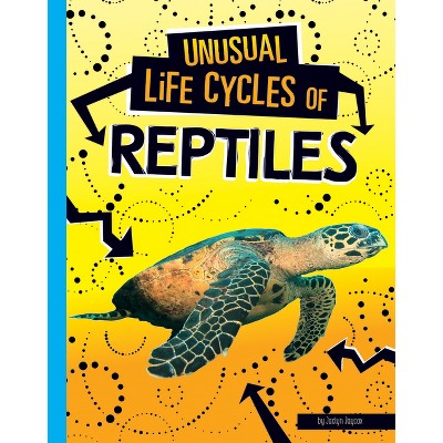 Unusual Life Cycles of Reptiles - by  Jaclyn Jaycox (Paperback)