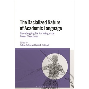 The Racialized Nature of Academic Language - by  Sultan Turkan & Jamie L Schissel (Hardcover) - 1 of 1