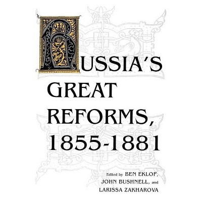 Russia's Great Reforms, 1855-1881 - (Indiana-Michigan Russian and East European Studies) by  Ben Eklof & John Bushnell & Larissa Zakharova