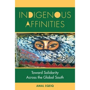 Indigenous Affinities - by  Amal Eqeiq (Paperback) - 1 of 1