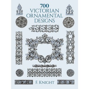 700 Victorian Ornamental Designs - (Dover Pictorial Archive) by  F Knight (Paperback) - 1 of 1