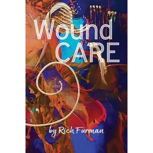 Wound Care - by  Rich Furman (Paperback) - 1 of 1