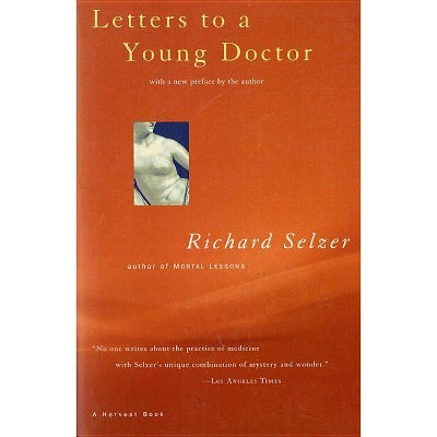 Letters to a Young Doctor - (Harvest Book) by  Richard Selzer (Paperback)