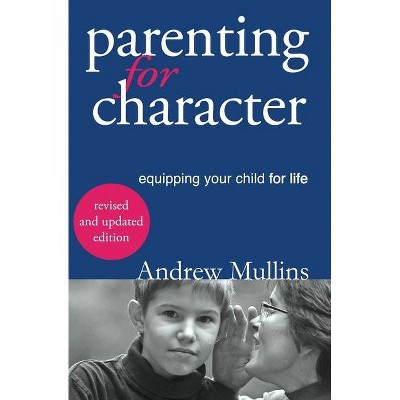 Parenting for Character - by  Mullins Andrew (Paperback)