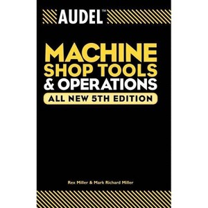 Audel Machine Shop Tools and Operations - (Audel Technical Trades) 5th Edition by  Rex Miller & Mark Richard Miller (Paperback) - 1 of 1