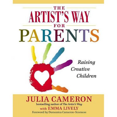 The Artist's Way for Parents - by  Julia Cameron & Emma Lively (Paperback)