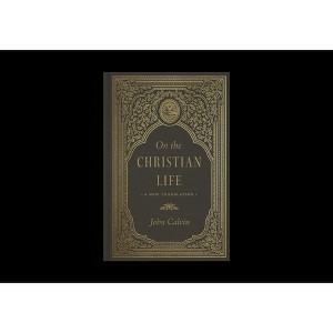 On the Christian Life - by  John Calvin (Hardcover) - 1 of 1