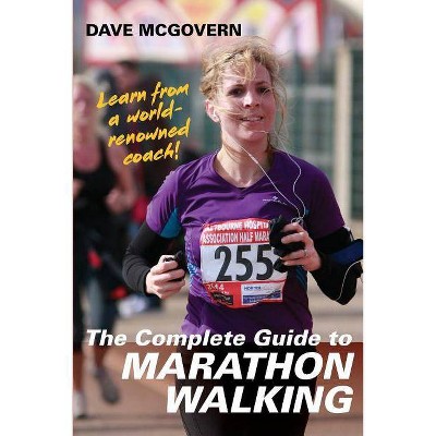 The Complete Guide to Marathon Walking - by  Dave McGovern (Paperback)