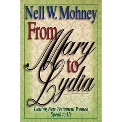 From Mary to Lydia - by  Nell W Mohney (Paperback)