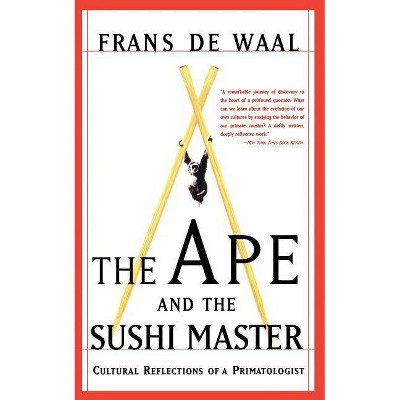 The Ape and the Sushi Master - by  Frans de Waal (Paperback)