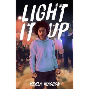 Light It Up - by  Kekla Magoon (Paperback) - 1 of 1