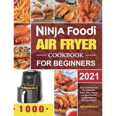 Ninja Foodi Air Fryer Cookbook for Beginners 2021 - by  Helen Bently (Hardcover)