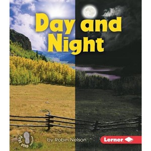 Day and Night - (First Step Nonfiction -- Discovering Nature's Cycles) by  Robin Nelson (Paperback) - 1 of 1