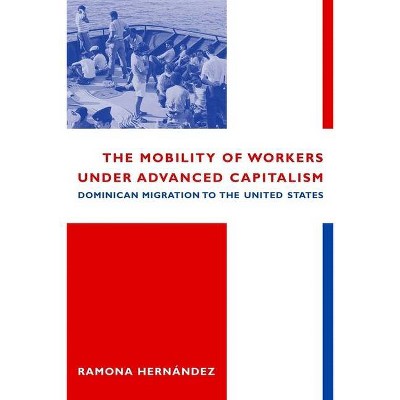 The Mobility of Workers Under Advanced Capitalism - by  Ramona Hernández (Paperback)