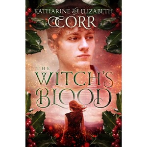 The Witch's Blood - (Witch's Kiss Trilogy) by  Katharine Corr & Elizabeth Corr (Paperback) - 1 of 1