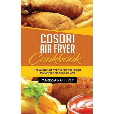 Cosori Air Fryer Cookbook - by  Marissa Rafferty (Hardcover)