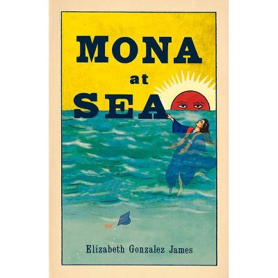 Mona at Sea - by  Elizabeth Gonzalez James (Paperback)