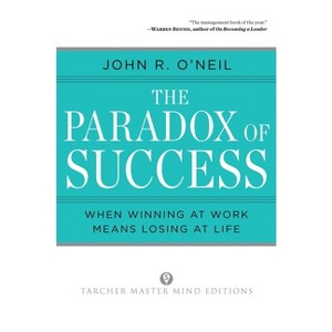 The Paradox of Success - by  John R O'Neil (Paperback) - 1 of 1