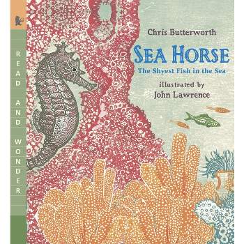 Sea Horse: The Shyest Fish in the Sea - (Read and Wonder) by  Chris Butterworth (Paperback)