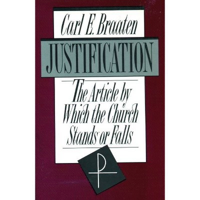 Justification - by  Carl E Braaten (Paperback)