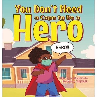 You Don't Need a Cape to Be a Hero - by  Ed D Sherryl Carter (Hardcover)