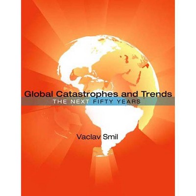 Global Catastrophes and Trends - (Mit Press) by  Vaclav Smil (Paperback)